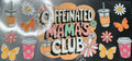 #299 CAFFEINATED MAMAS CLUB